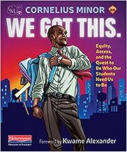 We Got This.: Equity, Access, and the Quest to Be Who Our Students Need Us to Be