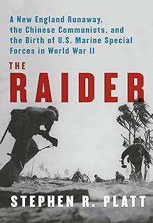 The Raider: A New England Runaway, the Chinese Communists, and the Birth of U.S. Marine Special Forces in World War II