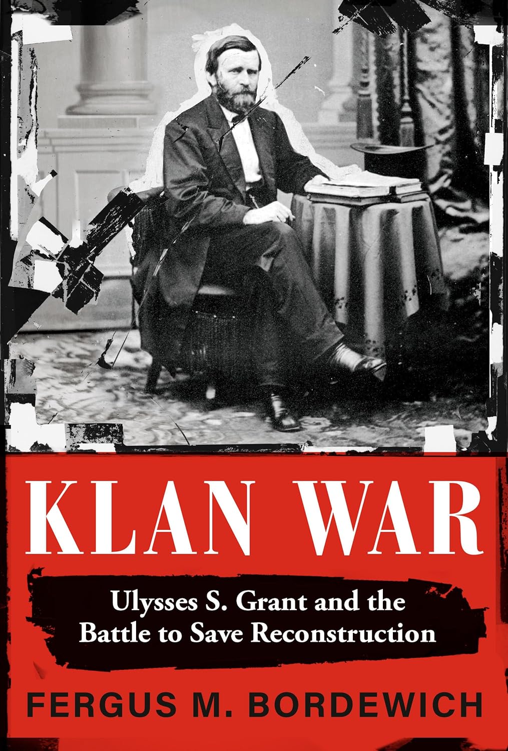 Klan War: Ulysses S. Grant and the Battle to Save Reconstruction-0