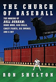 The Church of Baseball: The Making of Bull Durham: Home Runs, Bad Calls, Crazy Fights, Big Swings, and a Hit