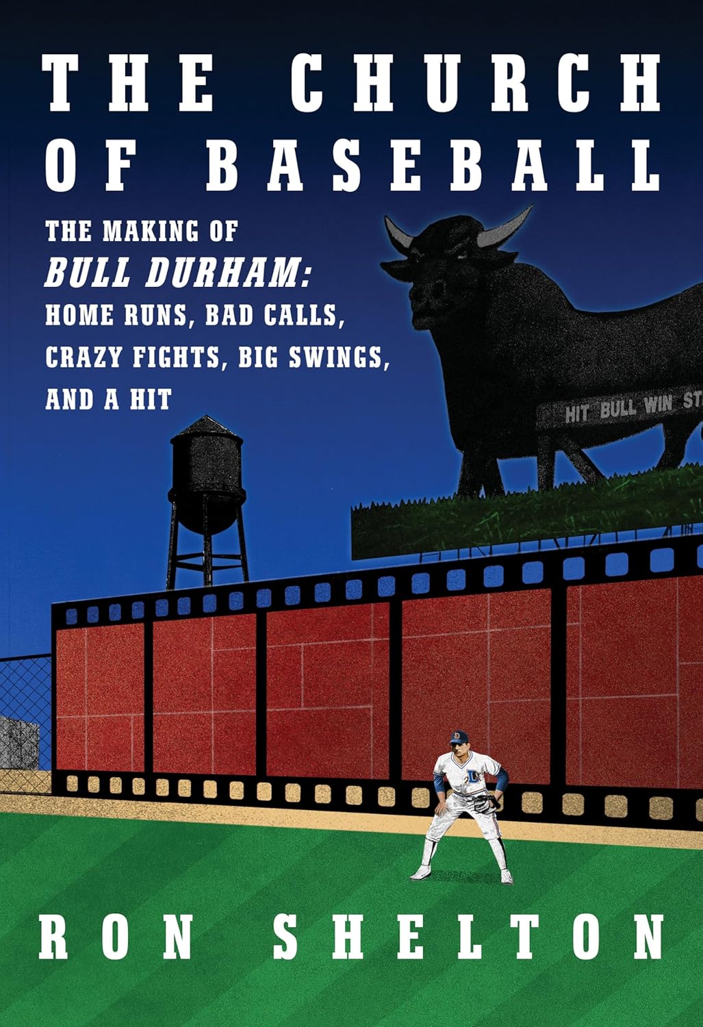 The Church of Baseball: The Making of Bull Durham: Home Runs, Bad Calls, Crazy Fights, Big Swings, and a Hit-0