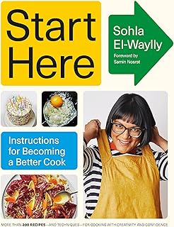 Start Here: Instructions for Becoming a Better Cook: A Cookbook