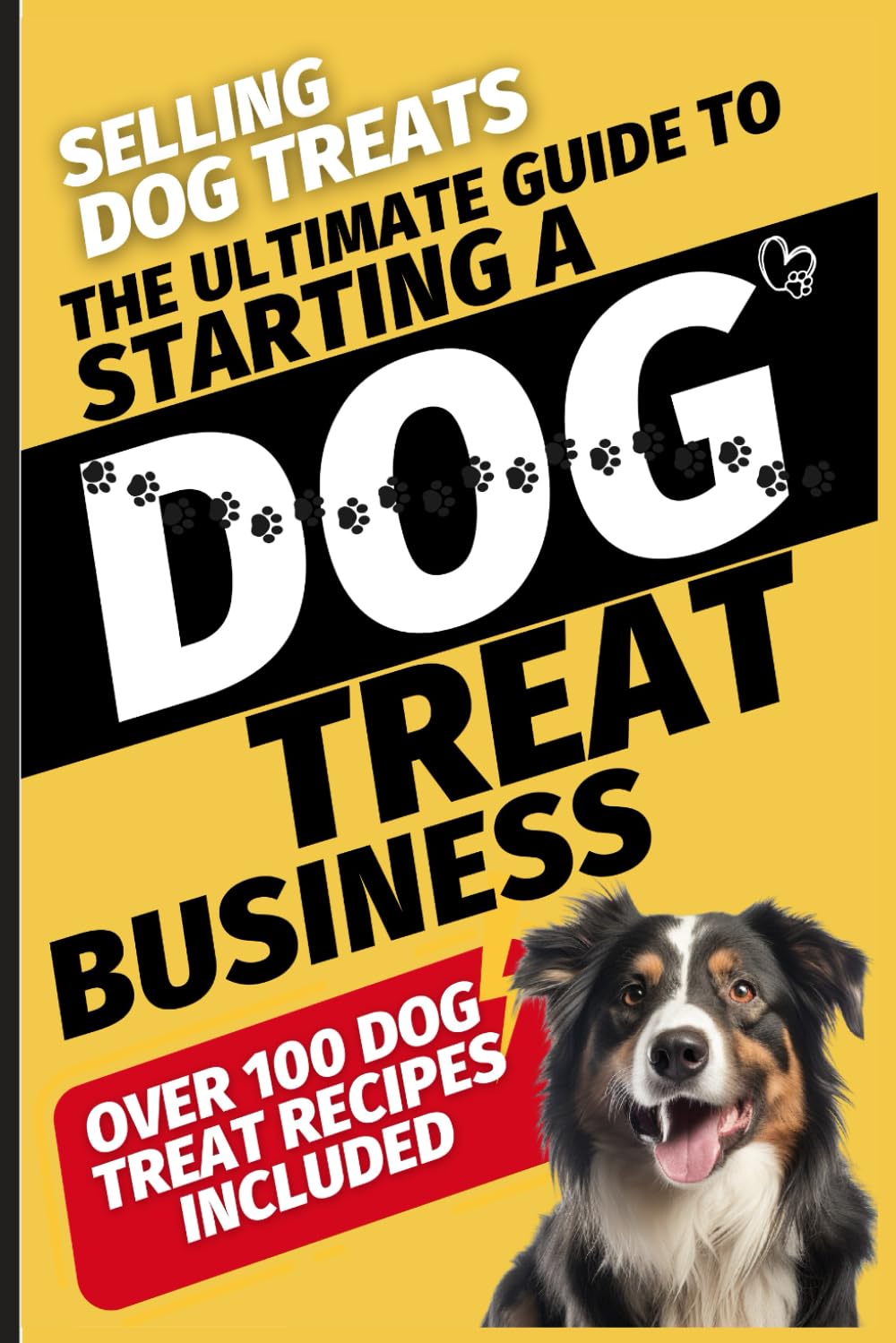 Selling Dog Treats: The Ultimate Guide To Starting A Dog Treat Business-0