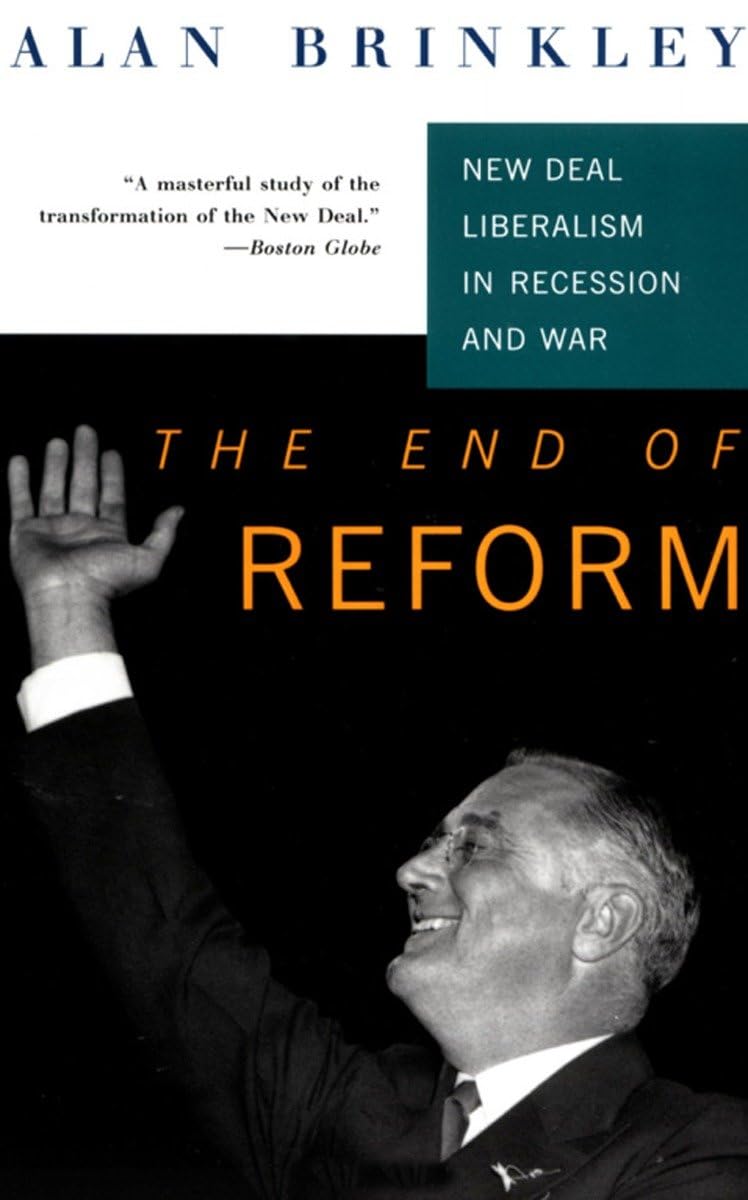 The End Of Reform: New Deal Liberalism in Recession and War-0