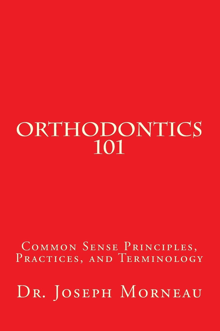 Orthodontics 101: Common Sense Principles, Practices, and Terminology-0