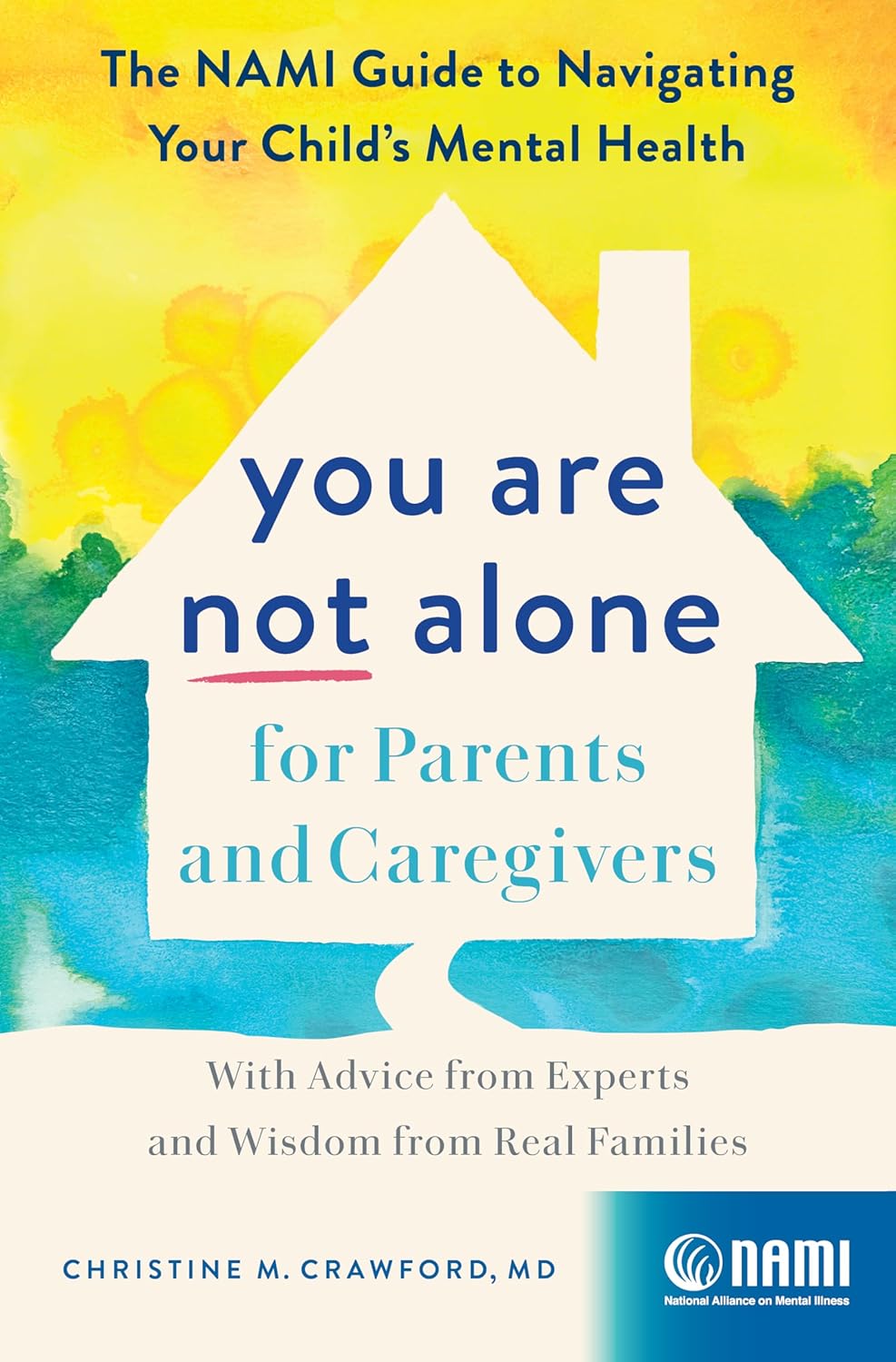 You Are Not Alone for Parents and Caregivers: The NAMI Guide to Navigating Your Child’s Mental Health―With Advice from Experts and Wisdom from Real Families-0