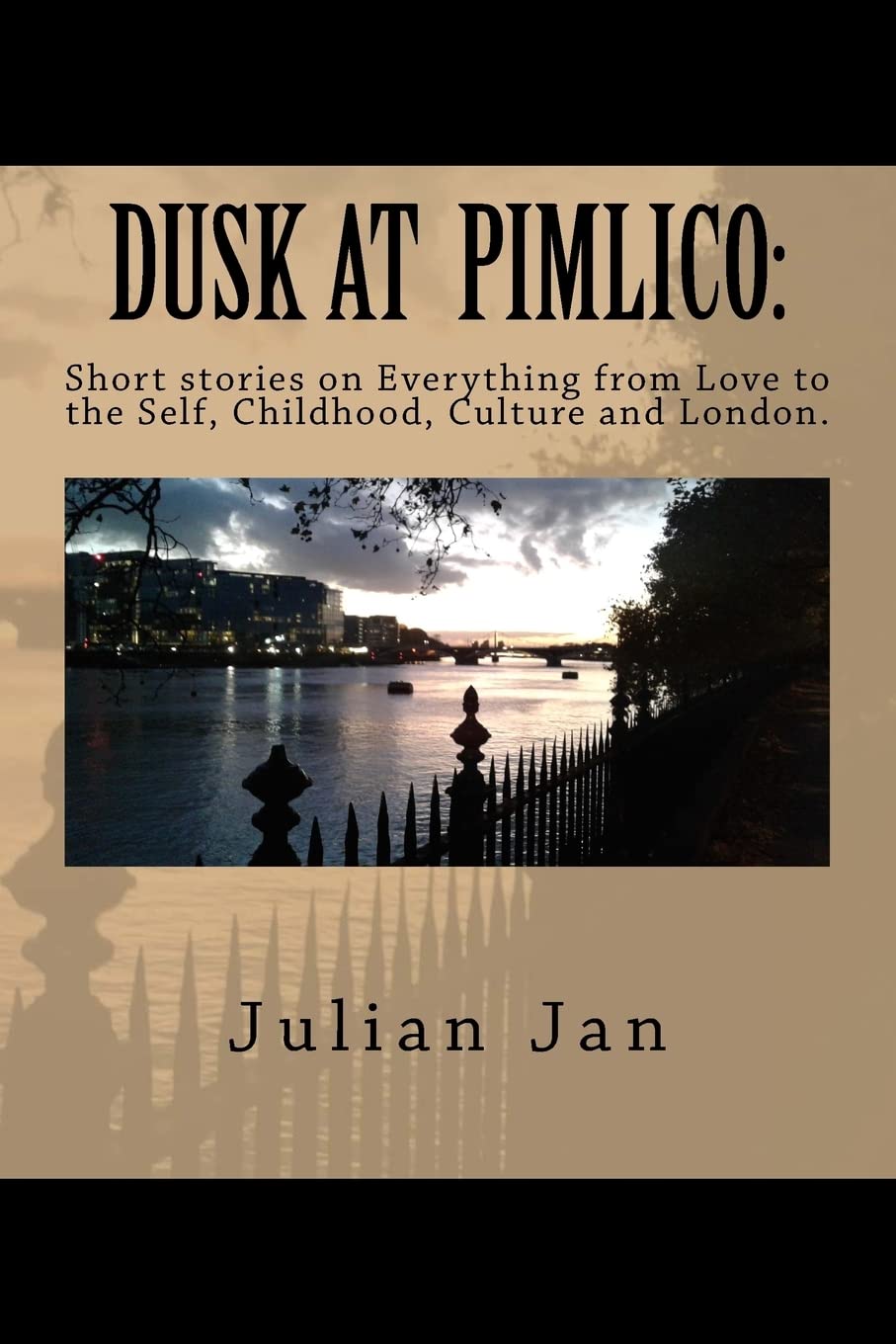 Dusk at Pimlico: Short Stories on Everything from Love, to the Self, Culture, Childhood and London-0