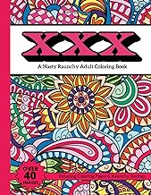 XXX: A Nasty Raunchy Adult Coloring Book- Relaxing Coloring Pages & Raunchy Sayings- Over 40 Images (XXX Coloring Books)