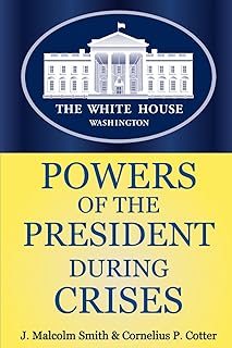 POWERS OF THE PRESIDENT DURING CRISES: Constitutional Limits, Executive Decisions, and the Battle for Balance in Times of National Emergency